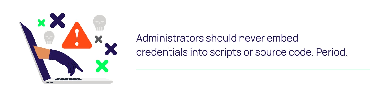 Admins should never embed credentials into scripts or source code