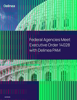 Federal Agencies Meet EO 14028 with Delinea PAM Federal Agencies Meet EO 14028 with Delinea PAM