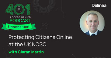 401 Access Denied | Episode 100! | Protecting Citizens Online at the UK NCSC with Ciaran Martin