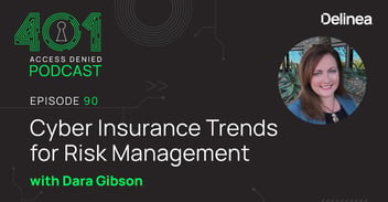 401 Access Denied Podcast | Episode 90 | Cyber Insurance Trends for Risk Management with Dara Gibson