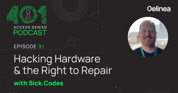 Delinea | 401 Access Denied Podcast | Episode 91| Hacking Hardware & the Right to Repair with Sick.Codes