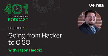 Delinea | 401 Access Denied | Episode 92 | Going from Hacker to CISO with Jason Haddix
