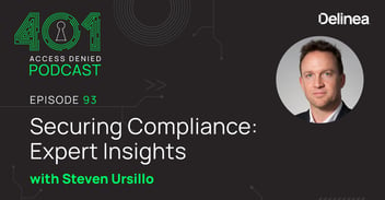 Delinea | 401 Access Denied Podcast | Ep 93 | Securing Compliance: Expert Insights with Steven Ursillo