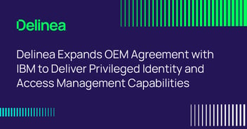 Delinea Expands OEM Agreement with IBM to Deliver Privileged Identity and Access Management Capabilities