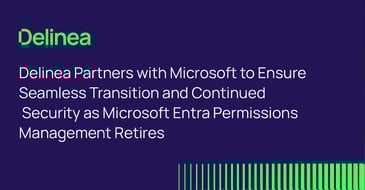 Delinea Partners with Microsoft to Ensure Seamless Transition and Continued Security as Microsoft Entra Permissions Management Retires