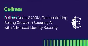 Delinea Nears $400M, Demonstrating Strong Growth In Securing AI with Advanced Identity Security