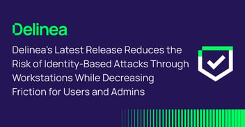 Delinea Reduces Risk of Identity-based Attacks via Workstations