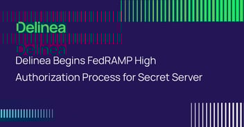 Delinea Begins FedRAMP High Authorization Process for Secret Server