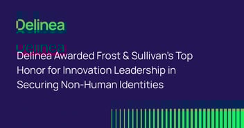 Delinea Awarded Frost & Sullivan’s Top Honor for Innovation Leadership in Securing Non-Human Identities