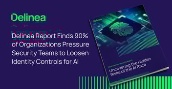 Delinea Report Finds 90% of Organizations Pressure Security Teams to Loosen Identity Controls for AI