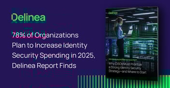 78% of Organizations Plan to Increase Identity Security Spending in 2025, Delinea Report Finds