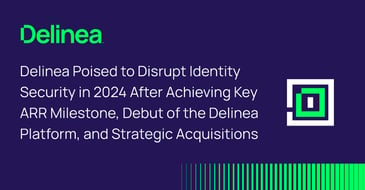 Delinea Poised to Disrupt Identity Security After Milestones in 2023