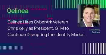 Delinea Hires CyberArk Veteran Chris Kelly as President, GTM to Continue Disrupting the Identity Market