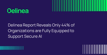 Delinea Report Reveals Only 44% of Organizations are Fully Equipped to Support Secure AI