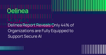 Delinea Report Reveals Only 44% of Organizations are Fully Equipped to Support Secure AI