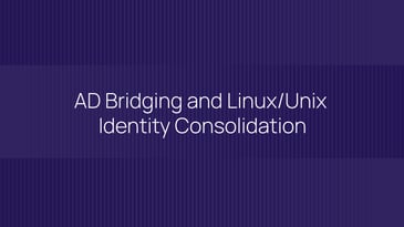 AD Bridging and Linux/Unix Identity Consolidation