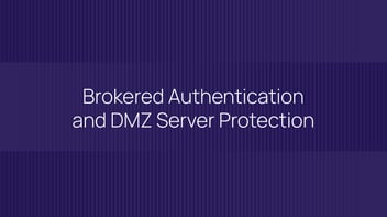 Brokered Authentication and DMZ Server Protection