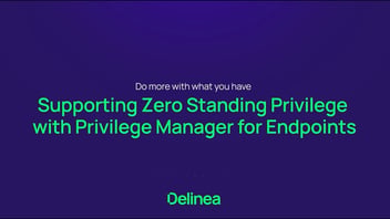 Supporting Zero Standing Privilege with Privilege Manager for Endpoints
