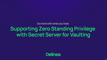 Supporting Zero Standing privilege with Secret Server for Vaulting