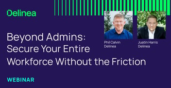 Beyond Admins: Secure Your Entire Workforce Without the Friction