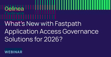 What’s New with Fastpath Application Access Governance Solutions for 2026?