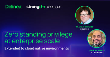 Zero standing privilege at enterprise scale, extended to cloud-native environments - Now possible with Delinea + StrongDM