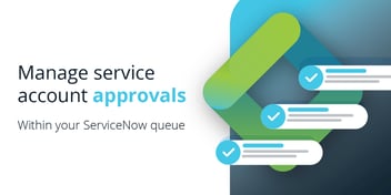 Thycotic and ServiceNow Integration Removes Bottlenecks for Service Account Approvals