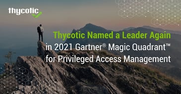 Centrify and Thycotic Named Leaders in 2021 Gartner MQ for PAM
