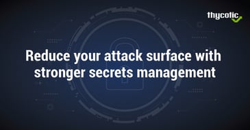 ThycoticCentrify Enhances Security and Compliance with New Secret Erase Feature for Secret Server