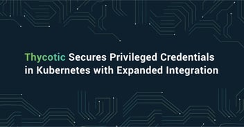Thycotic Secures Privileged Credentials in Kubernetes with Expanded Integration