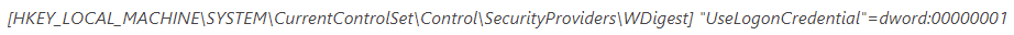 [HKEY_LOCAL_MACHINE\SYSTEM\CurrentControlSet\Control\SecurityProviders\WDigest] "UseLogonCredential"=dword:00000001