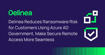 Delinea Reduces Ransomware Risk for Customers