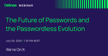 Delinea Webinar, The Future of Passwords and the Passwordless Evolution, July 29, 2025 - 1:30 PM AEST