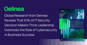 Delinea research reveals a disconnect beween cybersecurity and executive leadership