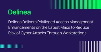 Delinea Privilege Manager enhanced to support latest Macs