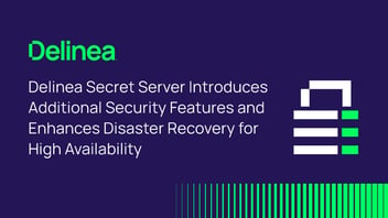 Secret Server Release: New Security and Disaster Recovery Features