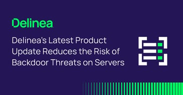 Delinea update reduces the risk of Backdoor Threats on Servers