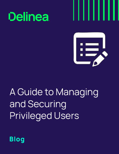 Blog: A Guide to Managing and Securing Privileged Users