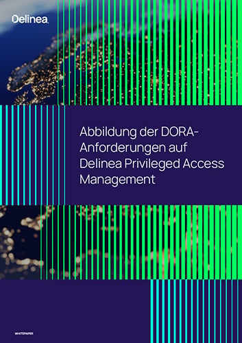 Abbildung der DORA Anforderungen auf Delinea Privileged Access Management