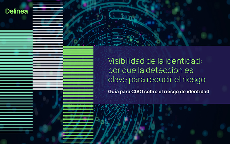 Visibilidad de la identidad: por qué la detección es clave para reducir el riesgo