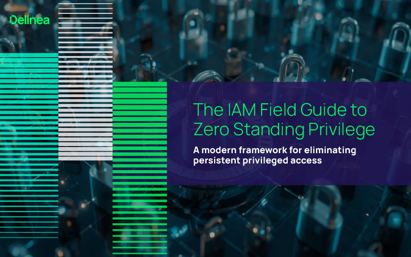 The IAM Field Guide to Zero Standing Privilege: A modern framework for eliminating persistent privileged access