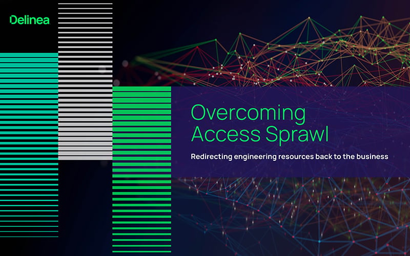 Overcoming Access Sprawl: Redirecting engineering resources back to the business