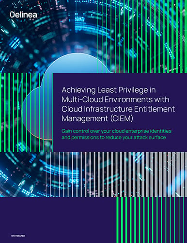Achieving Least Privilege in Multi-Cloud Environments with Cloud Infrastructure Entitlement Management (CIEM) 