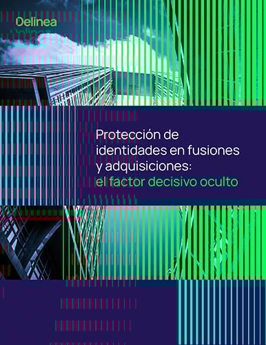Protección de identidades en fusiones y adquisiciones: el factor decisivo oculto