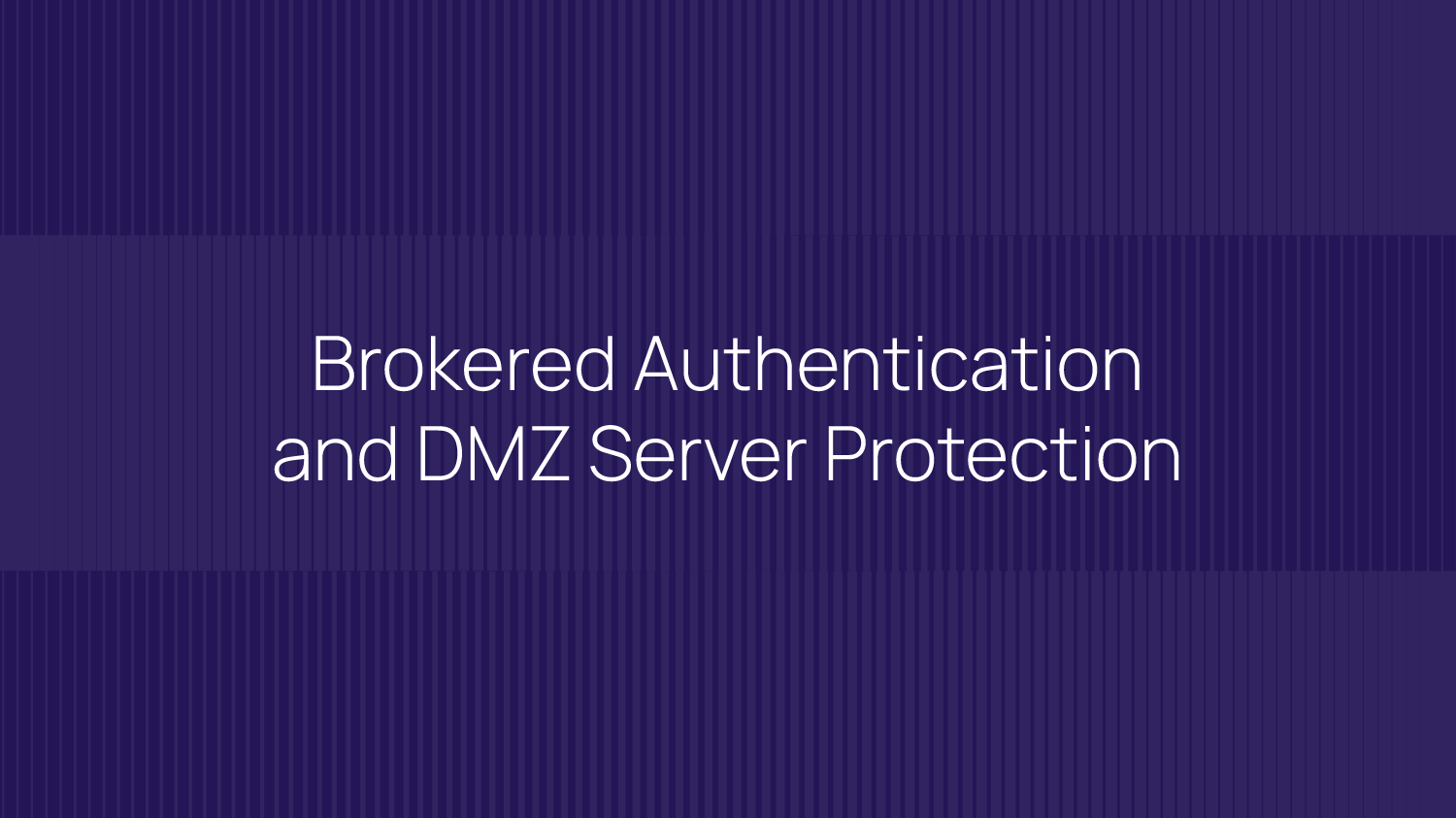 Brokered Authentication and DMZ Server Protection