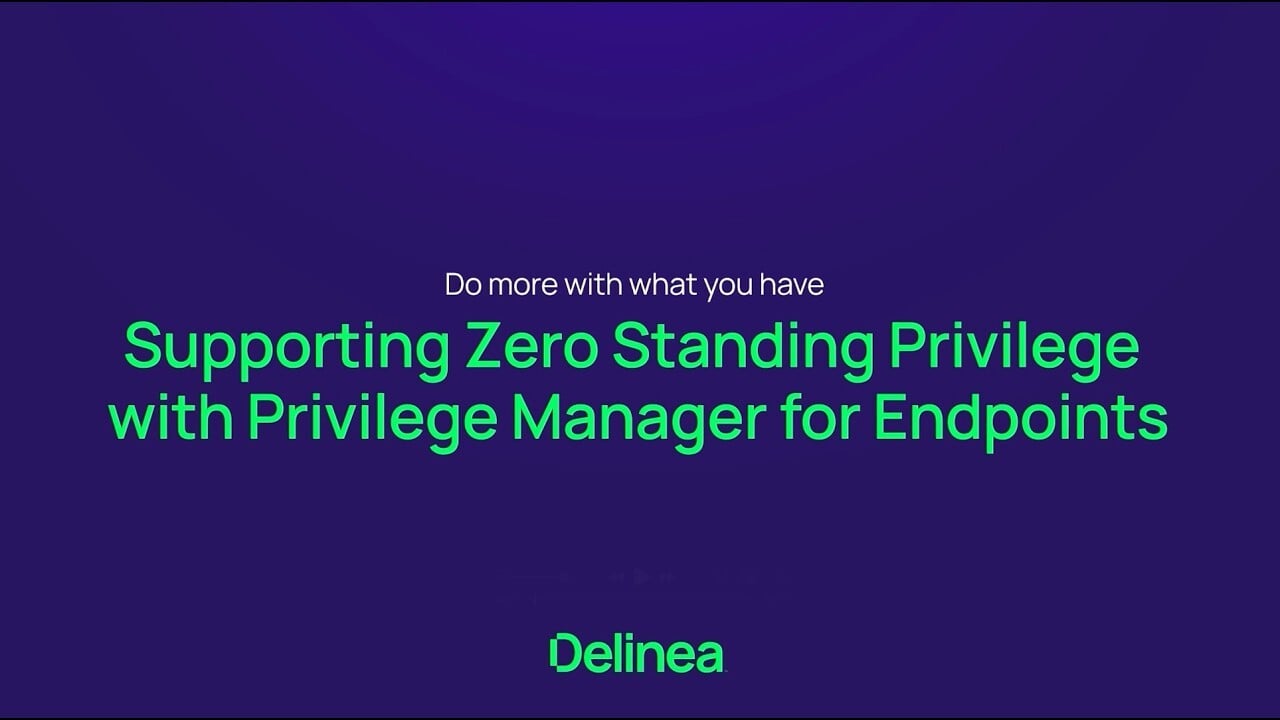 Supporting Zero Standing Privilege with Privilege Manager for Endpoints