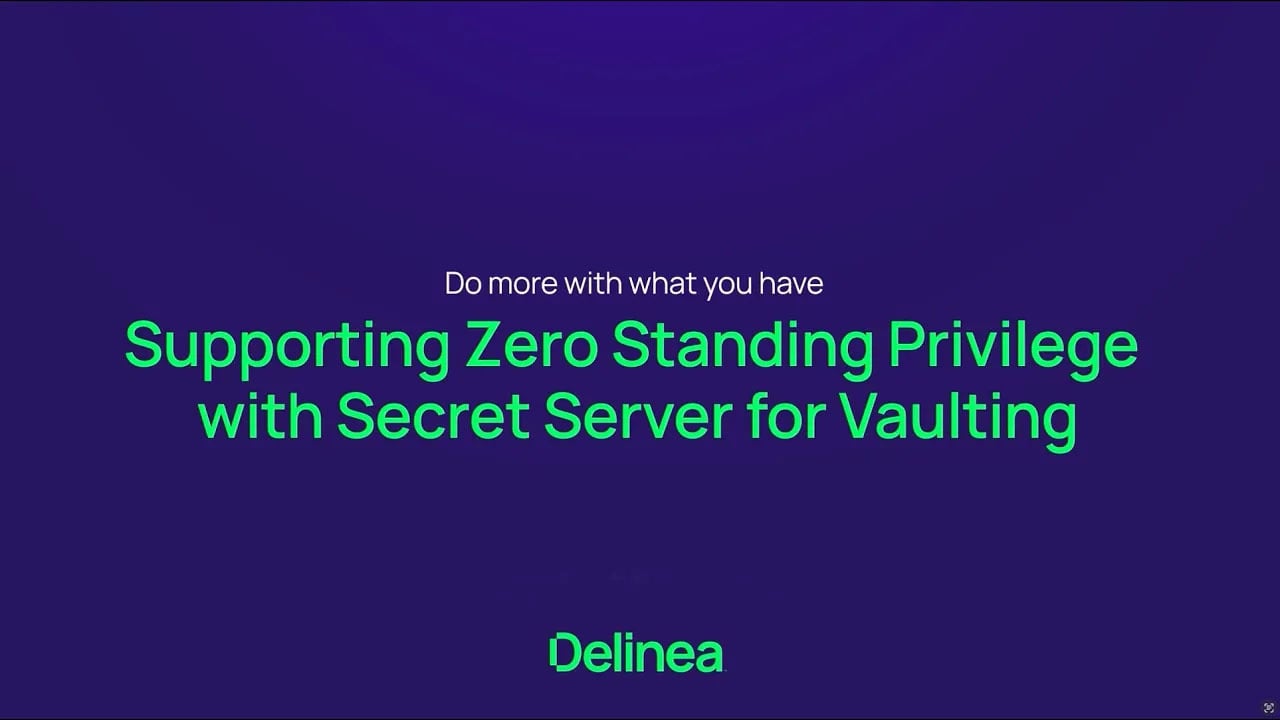 Supporting Zero Standing privilege with Secret Server for Vaulting