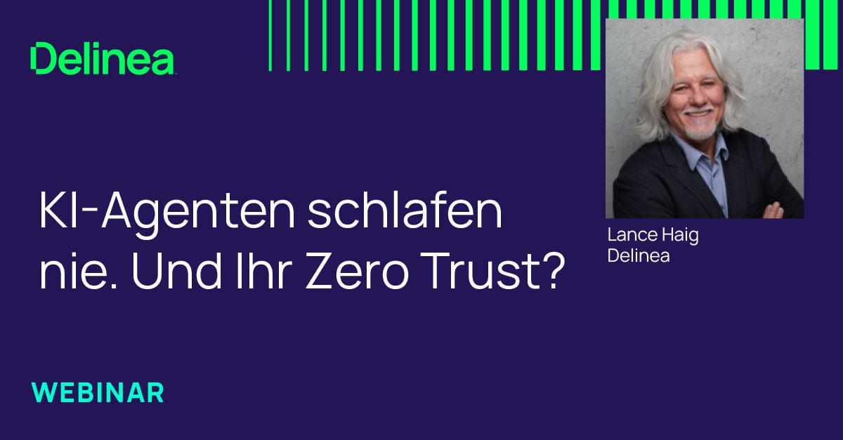 KI-Agenten schlafen nie. Und Ihr Zero Trust?